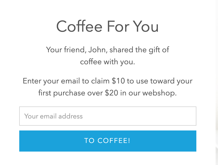 Blue Bottle Coffee referral screen with headline 'Coffee For You.' Text says: 'Your friend, John, shared the gift of coffee with you. Enter your email to claim $10 toward your first purchase over $20 in our webshop.' Below is a field to enter an email address and a bright blue button labeled 'TO COFFEE!'