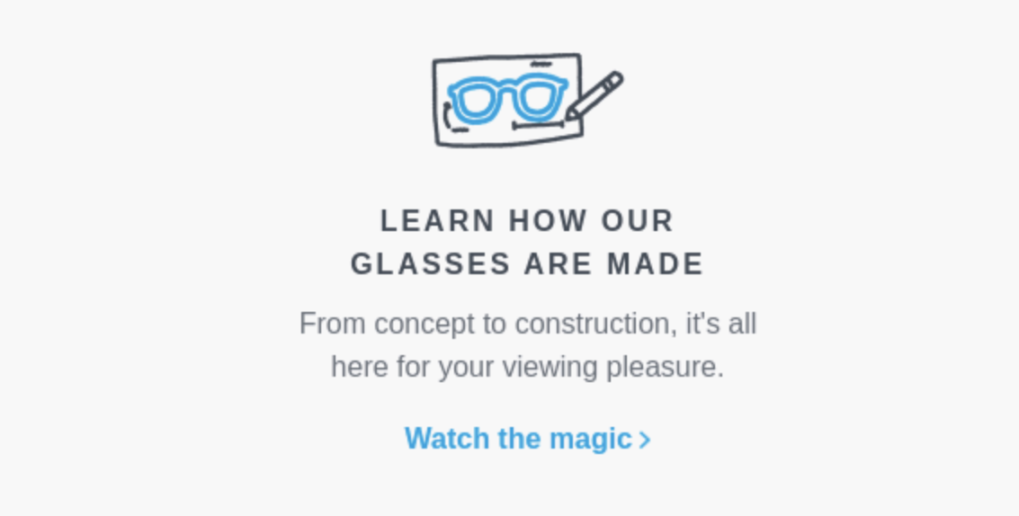 Section of a welcome email from Warby Parker displayed in an inbox mockup. It includes a cartoon image of glasses, and text that reads "learn how our glasses are made." There is a CTA inviting readers to "watch the magic," which links to an external website. 
